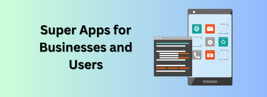 Super Apps for Businesses and Users