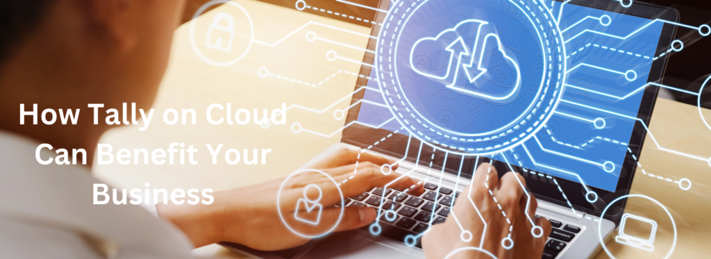 What Is Tally on Cloud and How Can It Benefit Your Business?