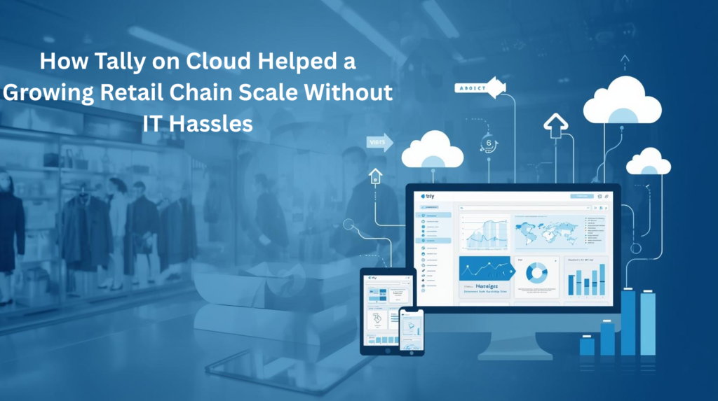 Tally on Cloud: Scaling Retail Chains Without IT Hassles