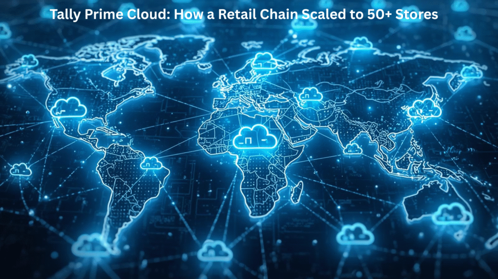 Tally Prime Cloud: How a Retail Chain Scaled to 50+ Stores