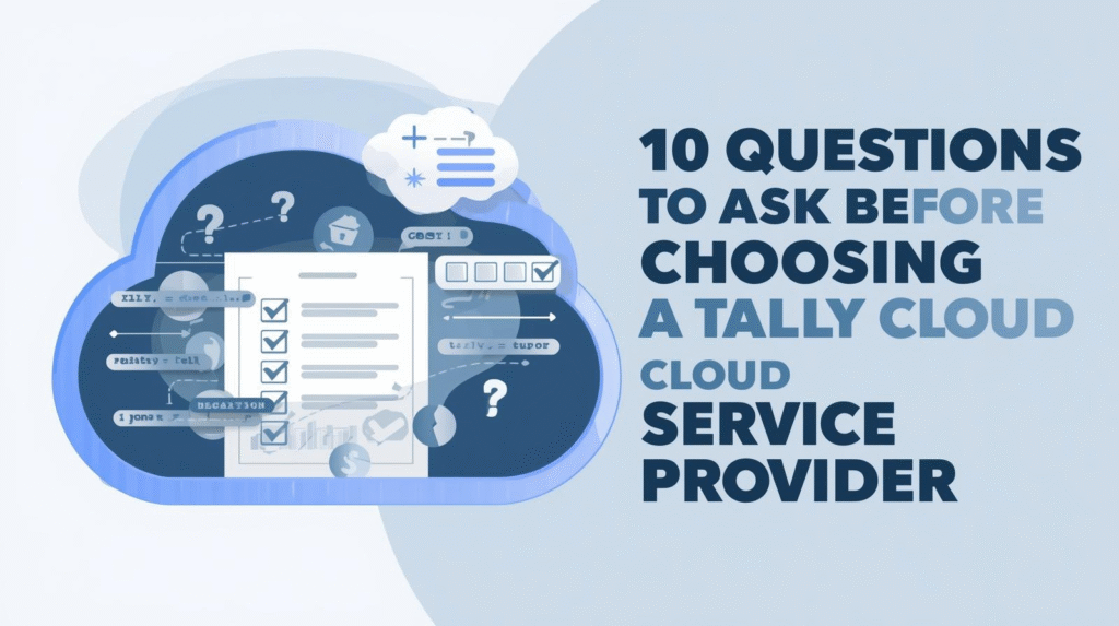 10 Questions to Ask Before Choosing a Tally Cloud Service Provider