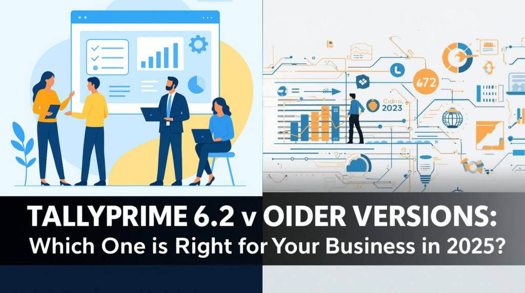 TallyPrime 6.2 vs Older Versions: Best Choice for 2025