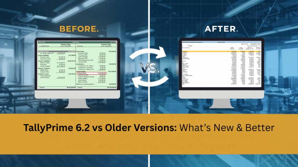 TallyPrime 6.2 vs Older Versions: What’s New, What’s Better, and Why You Should Upgrade
