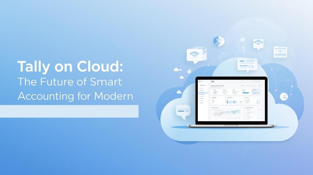 Tally on Cloud: The Future of Smart Accounting for Modern Businesses