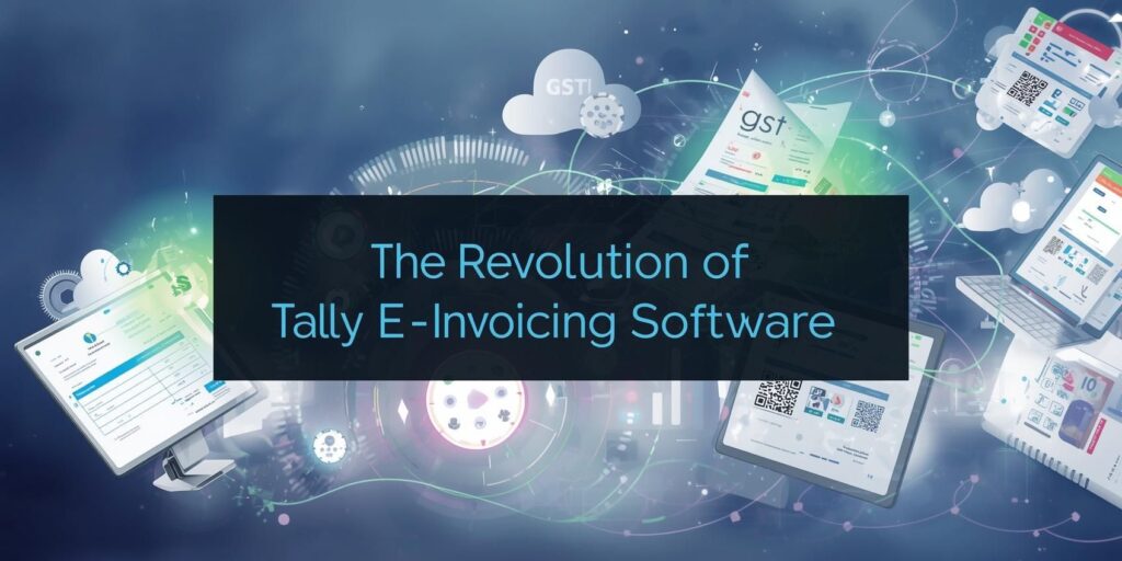 . The Revolution of Tally E-Invoicing Software