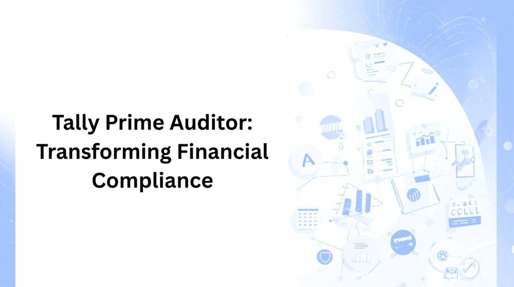 Tally Prime Auditor: Transforming Financial Compliance - Cevious Technologies- Best Tally Cloud App Dev. Services Provider Tally Prime Auditor: Transforming Financial Compliance