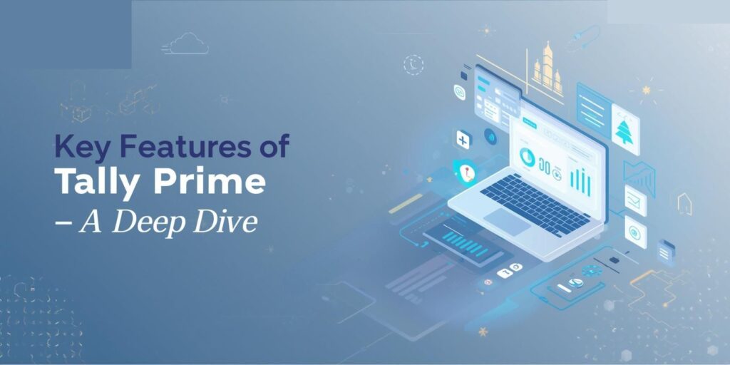 Key Features of Tally Prime — A Deep Dive