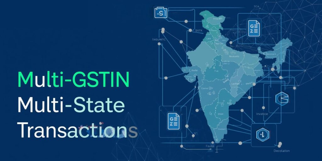 Multi-GSTIN and Multi-State Transactions​
