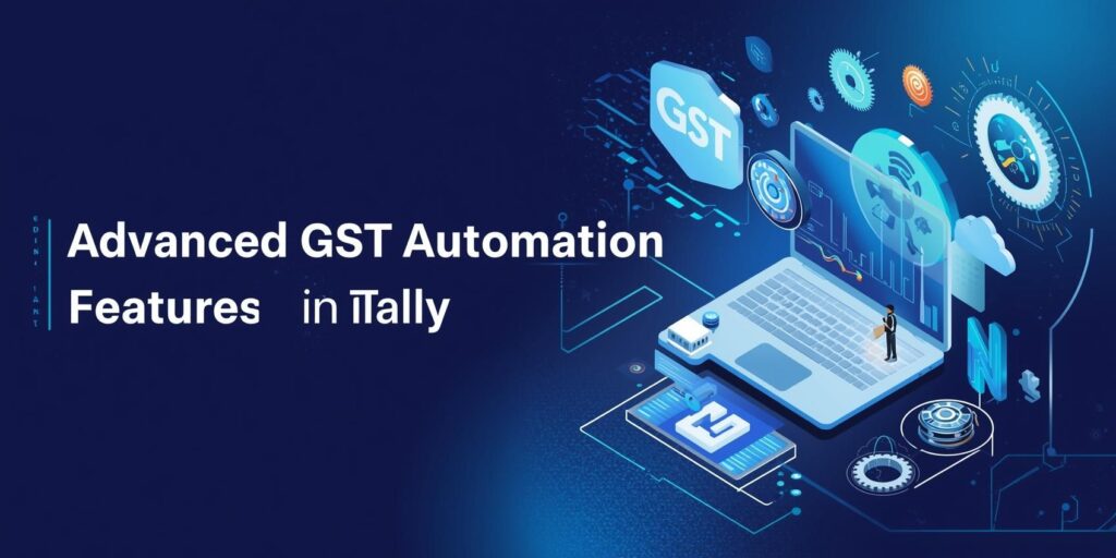 Advanced GST Automation Features in Tally