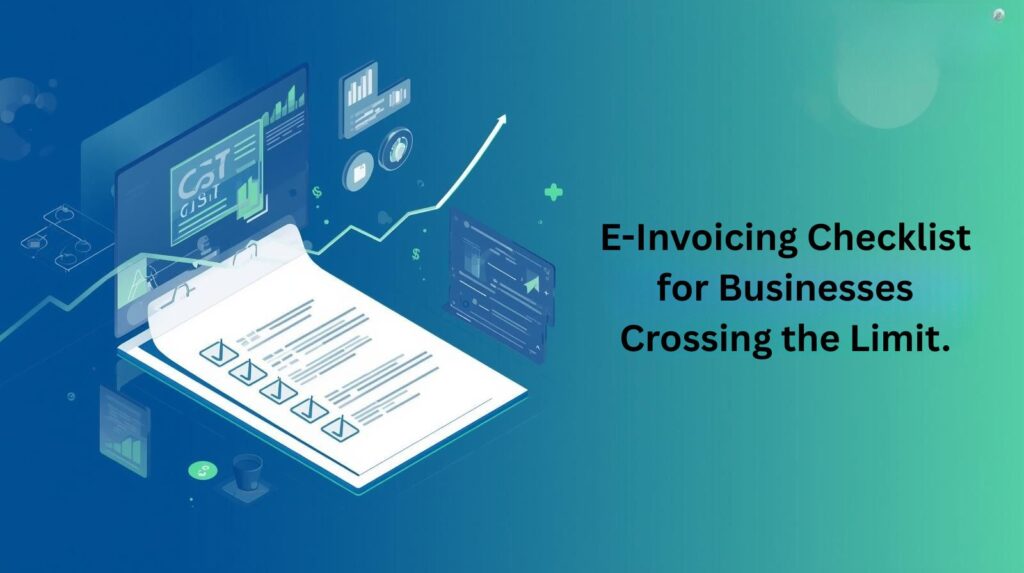 E-Invoicing Checklist for Businesses Crossing the Limit