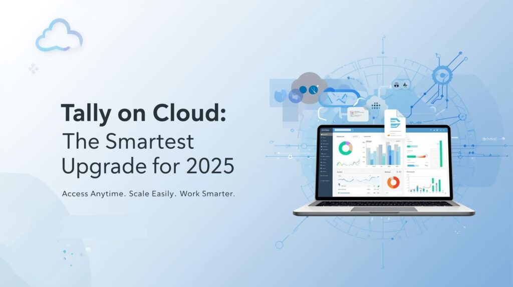 Tally on Cloud: The Smartest Accounting Upgrade for 2025