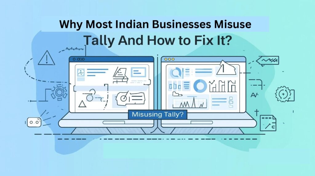 Why Most Indian Businesses Misuse Tally (And How to Fix It)