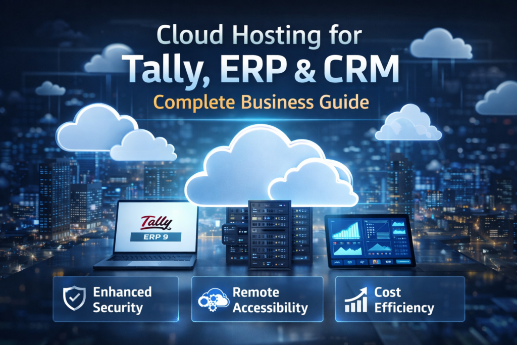 Cloud Hosting for Tally, ERP & CRM: Complete Business Guide